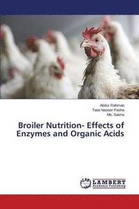 bokomslag Broiler Nutrition- Effects of Enzymes and Organic Acids