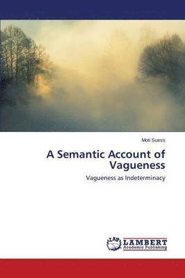 A Semantic Account of Vagueness 1
