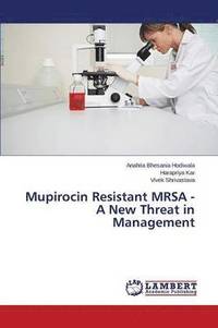bokomslag Mupirocin Resistant MRSA - A New Threat in Management