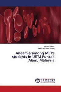 bokomslag Anaemia among MLT's students in UiTM Puncak Alam, Malaysia