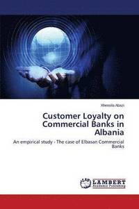 bokomslag Customer Loyalty on Commercial Banks in Albania