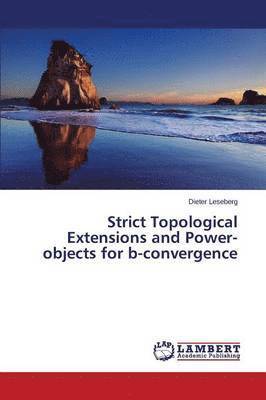 Strict Topological Extensions and Power-objects for b-convergence 1