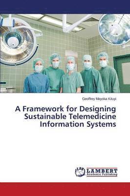 bokomslag A Framework for Designing Sustainable Telemedicine Information Systems