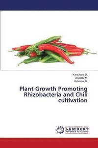 bokomslag Plant Growth Promoting Rhizobacteria and Chili cultivation