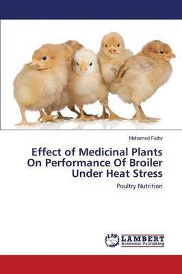 bokomslag Effect of Medicinal Plants On Performance Of Broiler Under Heat Stress