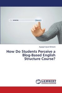 bokomslag How Do Students Perceive a Blog-Based English Structure Course?