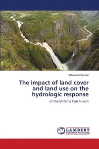 bokomslag The impact of land cover and land use on the hydrologic response