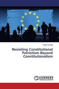 bokomslag Revisiting Constitutional Patriotism Beyond Constitutionalism