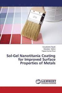 bokomslag Sol-Gel Nanotitania Coating for Improved Surface Properties of Metals