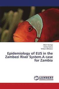 bokomslag Epidemiology of Eus in the Zambezi River System.a Case for Zambia