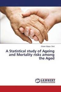 bokomslag A Statistical Study of Ageing and Mortality Risks Among the Aged