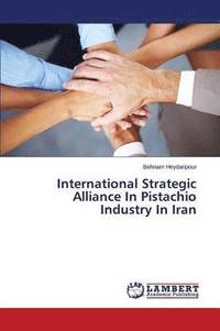 bokomslag International Strategic Alliance In Pistachio Industry In Iran