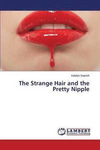 bokomslag The Strange Hair and the Pretty Nipple