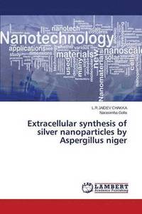 bokomslag Extracellular synthesis of silver nanoparticles by Aspergillus niger