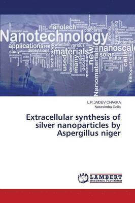 bokomslag Extracellular synthesis of silver nanoparticles by Aspergillus niger