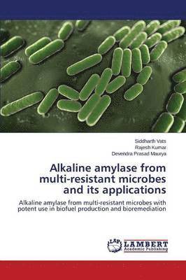 Alkaline Amylase from Multi-Resistant Microbes and Its Applications 1