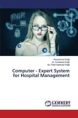 Singh Ripudaman, Singh Er Gurkamal, Singh Er Preet Kannwal, Singh Er. Gurkamal, Ripudaman Singh, Er. Gurkamal Singh, Er. Preet Kannwal Singh - Computer - Expert System for Hospital Management, Häftad