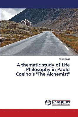 bokomslag thematic study of Life Philosophy in Paulo Coelho's "The Alchemist"