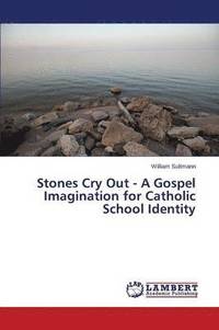 bokomslag Stones Cry Out - A Gospel Imagination for Catholic School Identity