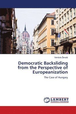 bokomslag Democratic Backsliding from the Perspective of Europeanization