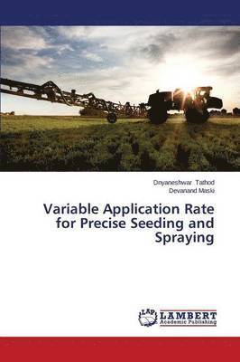 Variable Application Rate for Precise Seeding and Spraying 1