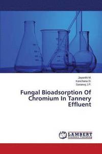 bokomslag Fungal Bioadsorption of Chromium in Tannery Effluent