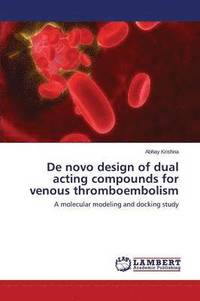 bokomslag de Novo Design of Dual Acting Compounds for Venous Thromboembolism