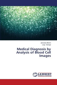 bokomslag Medical Diagnosis by Analysis of Blood Cell Images