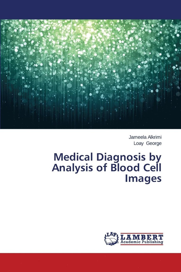 Medical Diagnosis by Analysis of Blood Cell Images 1