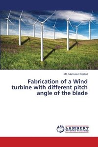 bokomslag Fabrication of a Wind turbine with different pitch angle of the blade