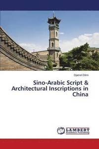 bokomslag Sino-Arabic Script & Architectural Inscriptions in China