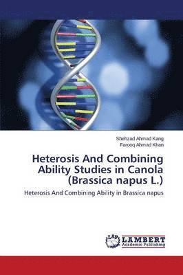 Heterosis and Combining Ability Studies in Canola (Brassica Napus L.) 1