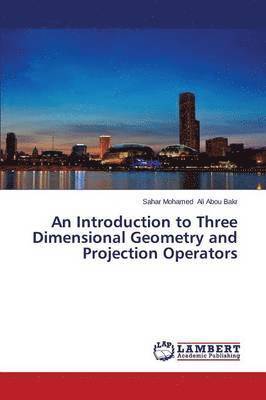 bokomslag An Introduction to Three Dimensional Geometry and Projection Operators