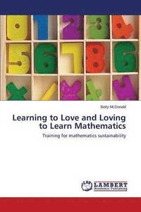 bokomslag Learning to Love and Loving to Learn Mathematics