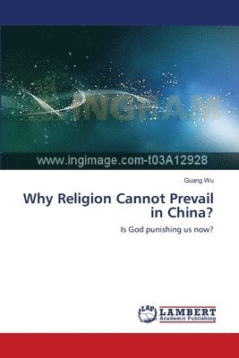 Guang Wu - Why Religion Cannot Prevail in China?, Häftad