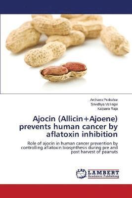 Ajocin (Allicin+Ajoene) prevents human cancer by aflatoxin inhibition 1