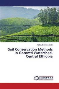 bokomslag Soil Conservation Methods in Goromti Watershed, Central Ethiopia
