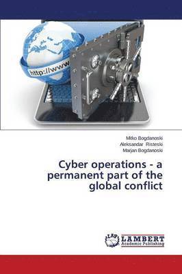 Cyber Operations - A Permanent Part of the Global Conflict 1