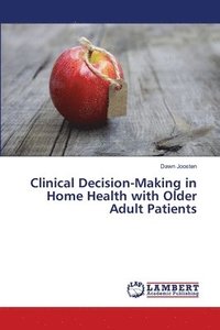 bokomslag Clinical Decision-Making in Home Health with Older Adult Patients