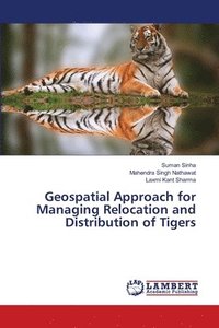 bokomslag Geospatial Approach for Managing Relocation and Distribution of Tigers