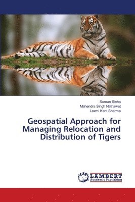 Geospatial Approach for Managing Relocation and Distribution of Tigers 1