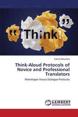 Think-Aloud Protocols of Novice and Professional Translators 1