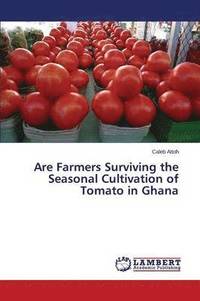 bokomslag Are Farmers Surviving the Seasonal Cultivation of Tomato in Ghana