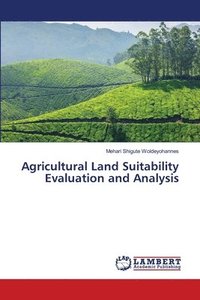 bokomslag Agricultural Land Suitability Evaluation and Analysis