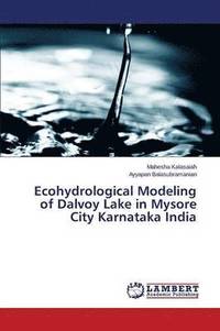bokomslag Ecohydrological Modeling of Dalvoy Lake in Mysore City Karnataka India