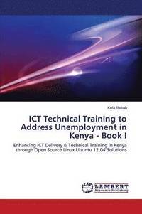 bokomslag Ict Technical Training to Address Unemployment in Kenya - Book I