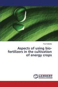 bokomslag Aspects of using bio-fertilizers in the cultivation of energy crops