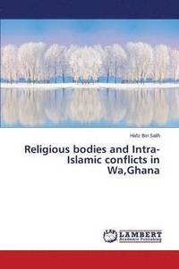 bokomslag Religious Bodies and Intra-Islamic Conflicts in Wa, Ghana