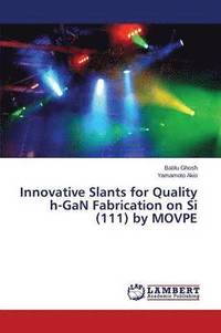 bokomslag Innovative Slants for Quality h-GaN Fabrication on Si (111) by MOVPE