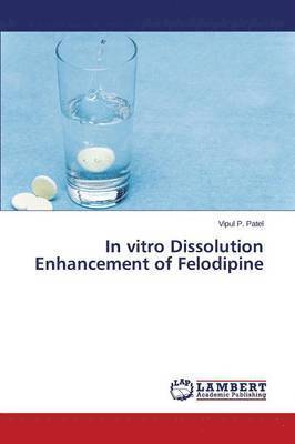 bokomslag In vitro Dissolution Enhancement of Felodipine